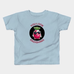 You Look Radishing | Radish Pun Kids T-Shirt